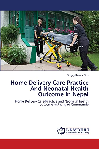Home Delivery Care Practice And Neonatal Health Outcome In Nepal: Home Delivery Care Practice and Neonatal health outcome in Jhangad Community