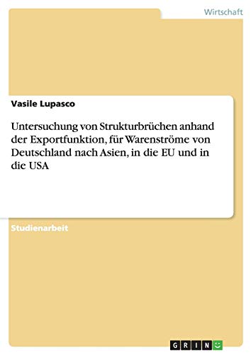 Untersuchung von Strukturbrüchen anhand der Exportfunktion, für Warenströme von Deutschland nach Asien, in die EU und in die USA