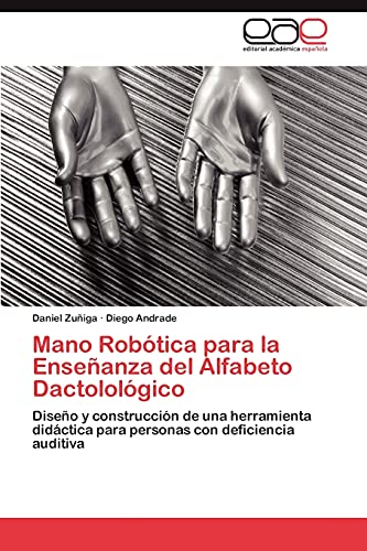 Mano Robótica para la Enseñanza del Alfabeto Dactolológico: Diseño y construcción de una herramienta didáctica para personas con deficiencia auditiva