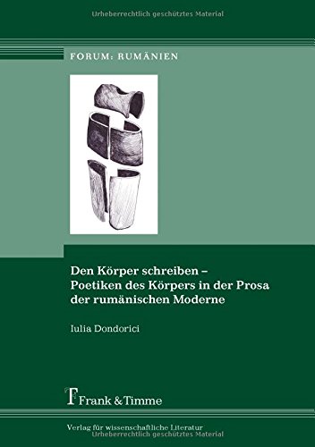 Den Körper schreiben - Poetiken des Körpers in der Prosa der rumänischen Moderne (Forum: Rumänien)