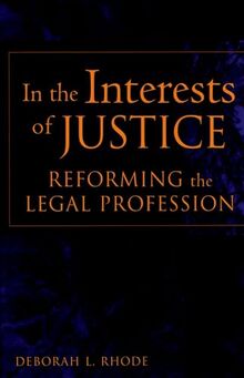 In the Interests of Justice: Reforming the Legal Profession