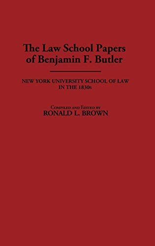 The Law School Papers of Benjamin F. Butler: New York University School of Law in the 1830s (Contributions in Legal Studies)