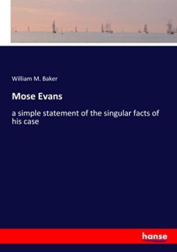 Mose Evans: a simple statement of the singular facts of his case