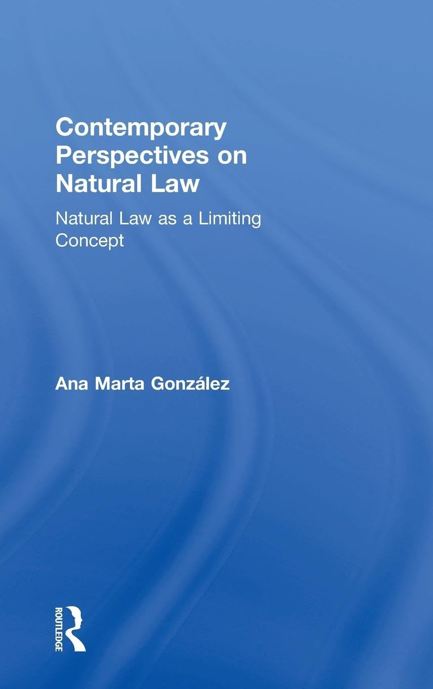 Contemporary Perspectives on Natural Law: Natural Law as a Limiting Concept