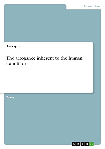 The arrogance inherent to the human condition