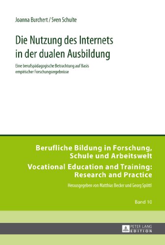 Die Nutzung des Internets in der dualen Ausbildung: Eine berufspädagogische Betrachtung auf Basis empirischer Forschungsergebnisse (Berufliche Bildung ... and Training: Research and Practice)