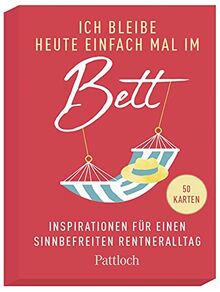 Ich bleibe heute einfach mal im Bett: Inspirationen für einen sinnbefreiten Rentneralltag