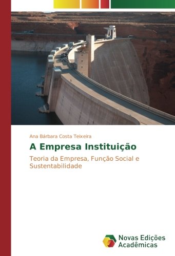 A Empresa Instituição: Teoria da Empresa, Função Social e Sustentabilidade