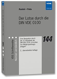 Der Lotse durch die DIN VDE 0100: Eine Navigation durch die 22 Hauptteile der DIN VDE 0100 Errichten von Niederspannungsanlagen (VDE-Schriftenreihe Band 144)