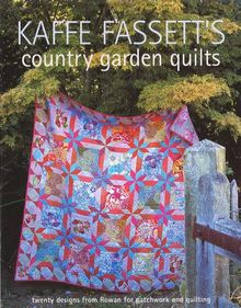 Kaffe Fassett's Country Garden Quilts: Twenty Designs from Rowan for Patchwork and Quilting