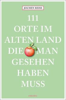 111 Orte im Alten Land, die man gesehen haben muss: Reiseführer