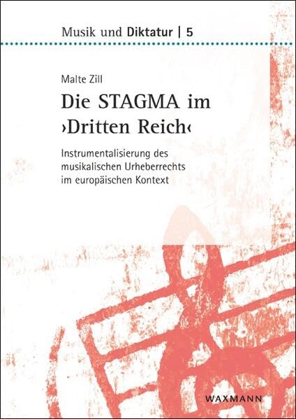 Die STAGMA im ‚Dritten Reich‘: Instrumentalisierung des musikalischen Urheberrechts im europäischen Kontext (Musik und Diktatur)