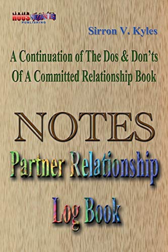 Kyles, Sirron V. Notes Partners Relationship Log Book, A Continuation Of The, Dos & Don'ts Of A Committed Relationship's Book