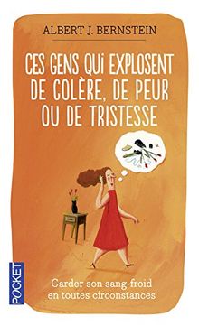 Ces gens qui explosent de colère, de peur ou de tristesse : garder son sang-froid en toutes circonstances