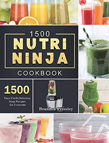 1500 Nutri Ninja Cookbook: 1500 Days Fresh,Delicious Soup Recipes for Everyone
