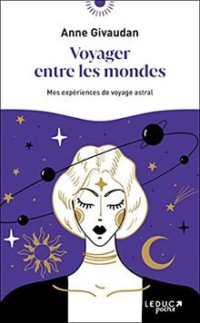 Voyager entre les mondes : mes expériences de voyage astral