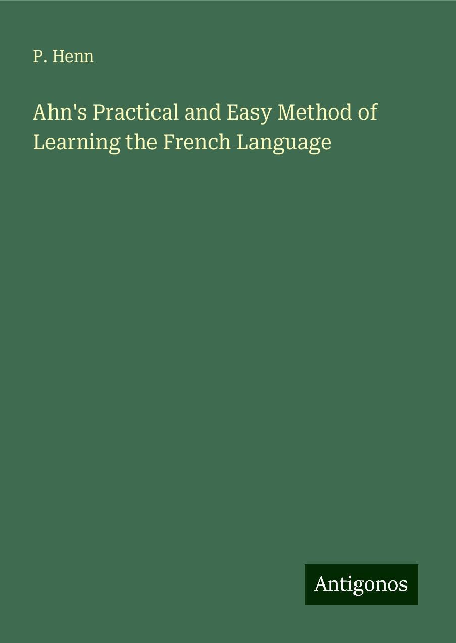 Ahn's Practical and Easy Method of Learning the French Language