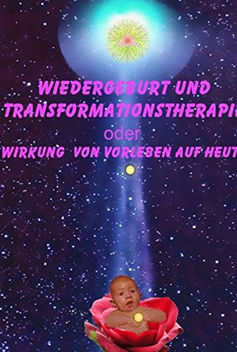 Wiedergeburt und Transformationstherapie: Wirkung von Vorleben auf heute