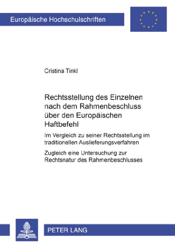 Die Rechtsstellung des Einzelnen nach dem Rahmenbeschluss über den Europäischen Haftbefehl: Im Vergleich zu seiner Rechtsstellung im traditionellen ... / Publications Universitaires Européennes)