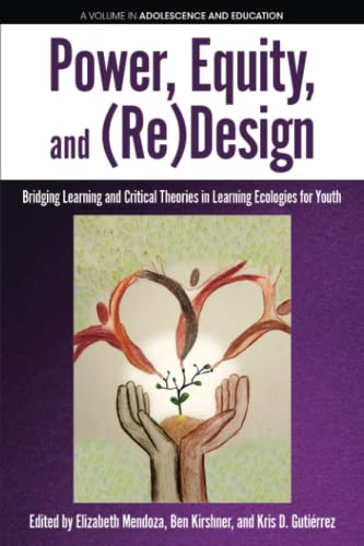 Power, Equity and (Re)Design: Bridging Learning and Critical Theories in Learning Ecologies for Youth (Adolescence and Education)