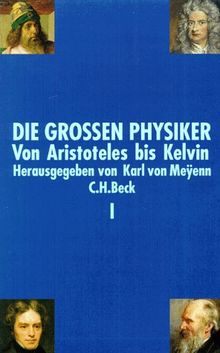 Die großen Physiker, 2 Bde., Bd.1, Von Aristoteles bis Kelvin