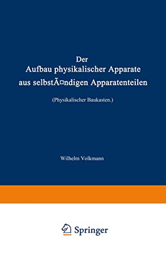 Der Aufbau Physikalischer Apparate Aus Selbständigen Apparatenteilen (Physikalischer Baukasten)