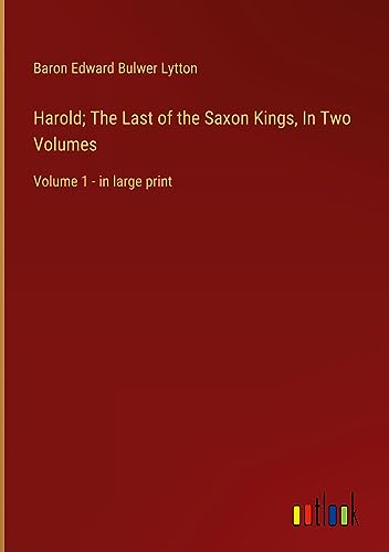 Harold; The Last of the Saxon Kings, In Two Volumes: Volume 1 - in large print