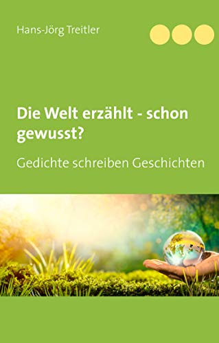 Die Welt erzählt - schon gewusst?: Gedichte schreiben Geschichten