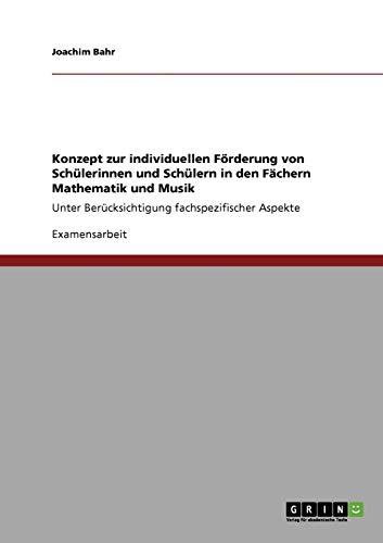 Konzept zur individuellen Förderung von Schülerinnen und Schülern in den Fächern Mathematik und Musik: Unter Berücksichtigung fachspezifischer Aspekte