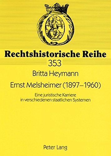Ernst Melsheimer (1897-1960): Eine juristische Karriere in verschiedenen staatlichen Systemen- Mitarbeiter im Preußischen Justizministerium in der ... Generalstaats (Rechtshistorische Reihe)