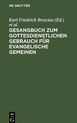 Gesangbuch zum gottesdienstlichen Gebrauch für evangelische Gemeinen: Mit Genehmigung Eines hohen Ministerii der geistlichen Angelegenheiten