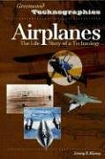 Airplanes: The Life Story of a Technology (Greenwood Technographies)