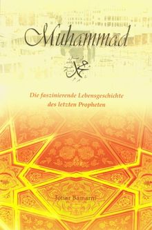 Muhammad - Die faszinierende Lebensgeschichte des letzten Propheten