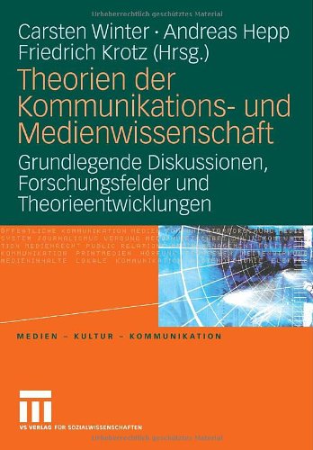 Theorien der Kommunikations- und Medienwissenschaft: Grundlegende Diskussionen, Forschungsfelder und Theorieentwicklungen: Bd 1 (Medien Kultur Kommunikation)