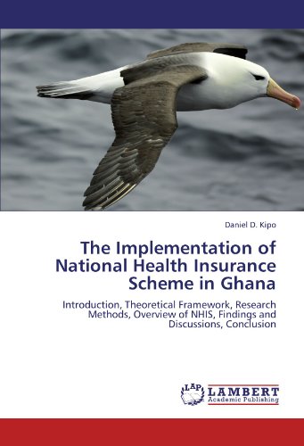 The Implementation of National Health Insurance Scheme in Ghana: Introduction, Theoretical Framework, Research Methods, Overview of NHIS, Findings and Discussions, Conclusion