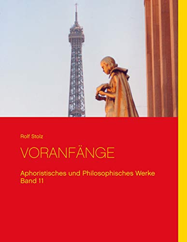 Voranfänge: Aphoristisches und Philosophisches Werke Band 11 (Rolf Stolz Werke)