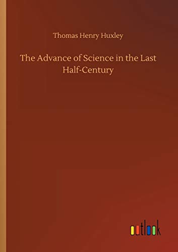 The Advance of Science in the Last Half-Century