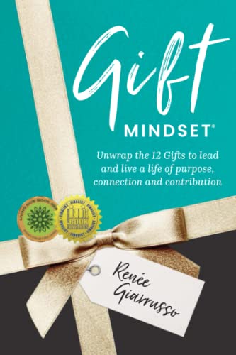 Gift Mindset: Unwrap the 12 Gifts to lead and live a life of purpose, connection and contribution