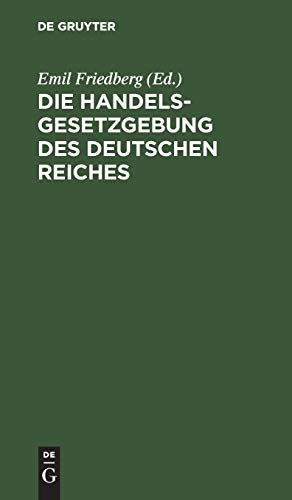 Die Handelsgesetzgebung des Deutschen Reiches: Allgemeines Deutsches Handelsgesetzbuch einschließlich des Seerechtes. Allgemeine Deutsche ... Mit ausführlichem Sachregister herausgegeben