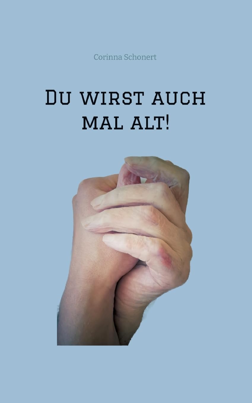 Du wirst auch mal alt!: Ein Leben mit Demenz