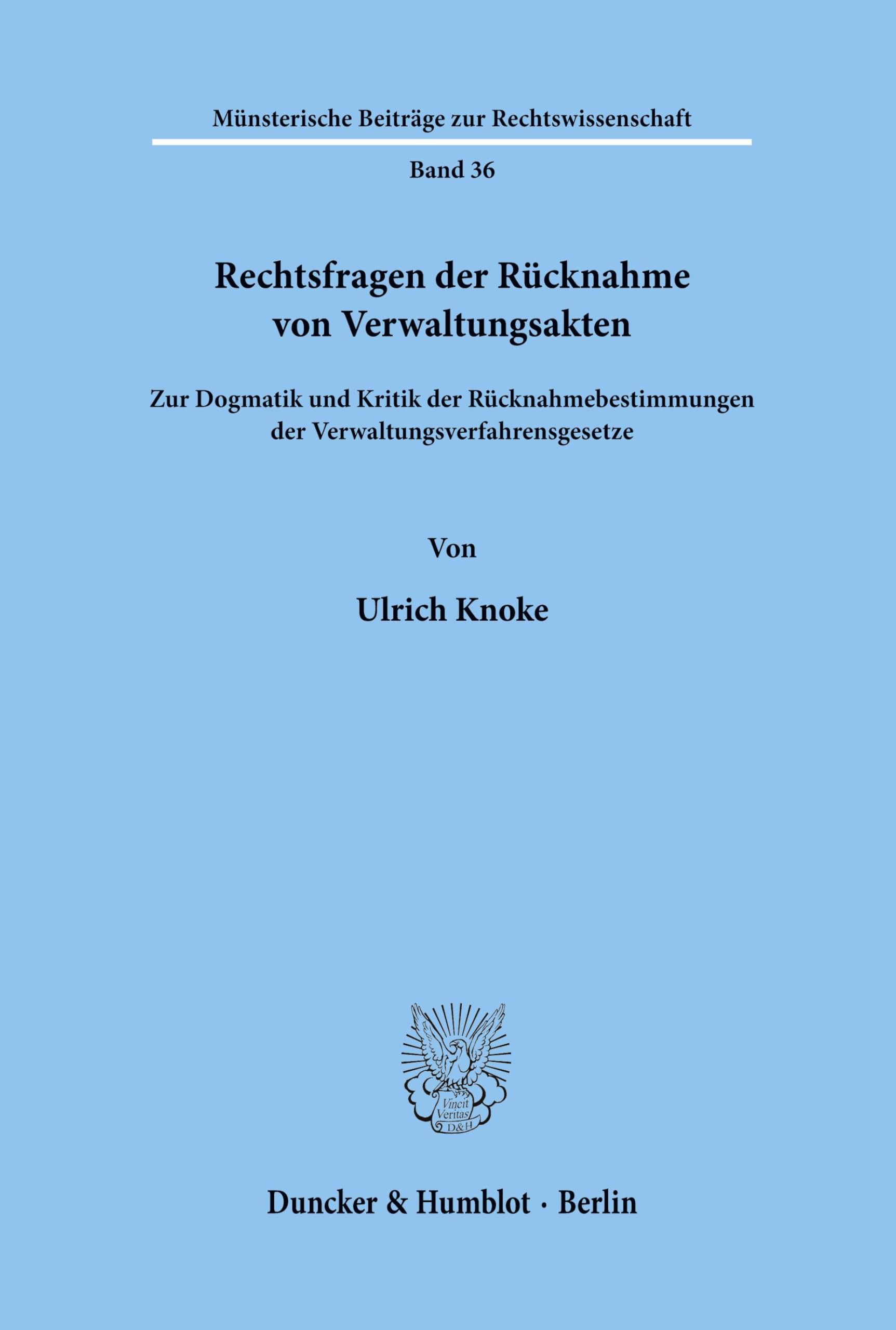 Rechtsfragen der Rücknahme von Verwaltungsakten.: Zur Dogmatik und Kritik der Rücknahmebestimmungen der Verwaltungsverfahrensgesetze. (Münsterische Beiträge zur Rechtswissenschaft)