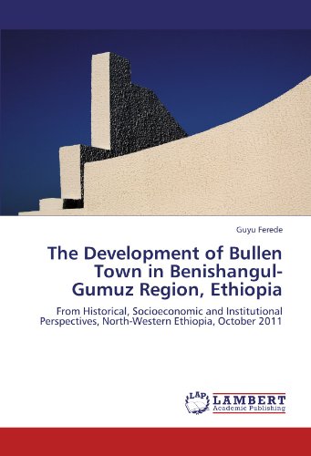 The Development of Bullen Town in Benishangul-Gumuz Region, Ethiopia: From Historical, Socioeconomic and Institutional Perspectives, North-Western Ethiopia, October 2011