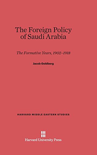 The Foreign Policy of Saudi Arabia: The Formative Years, 1902-1918 (Harvard Middle Eastern Studies, Band 19)