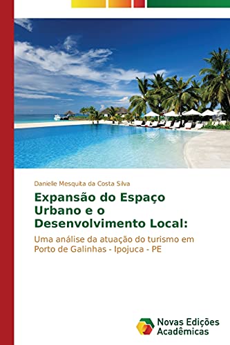 Expansão do Espaço Urbano e o Desenvolvimento Local:: Uma análise da atuação do turismo em Porto de Galinhas - Ipojuca - PE