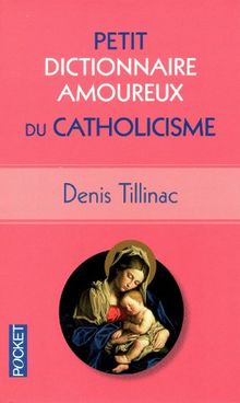 Petit dictionnaire amoureux du catholicisme