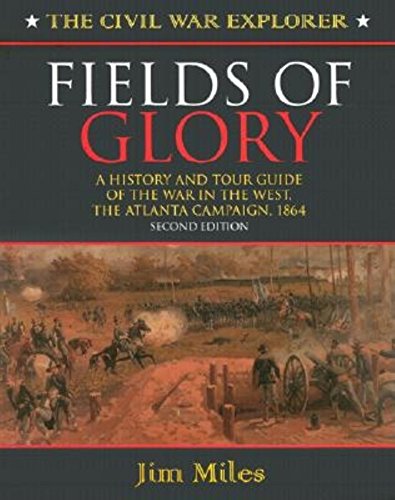 Fields of Glory: A History and Tour Guide of the War in the West, the Atlanta Campaign, 1864 (Civil War Explorer Series, 2, Band 2)