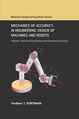 Mechanics of Accuracy in Engineering Design of Machines and Robots: Volume I: Nominal Functioning and Geometric Accuracy (ASME Press Robotics Book Series)