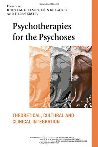 Psychotherapies for the Psychoses: Theoretical, Cultural and Clinical Integration (The International Society for Psychological and Social Approaches ... for the Psychological Treatments of th)