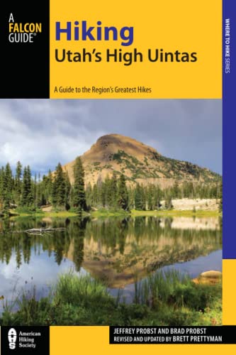 Hiking Utah's High Uintas: A Guide to the Region's Greatest Hikes: A Guide to the Region's Greatest Hikes, 2nd Edition (Falcon Guides: Where to Hike)