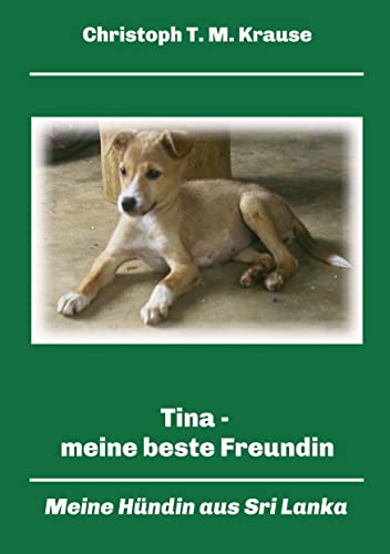 Tina - meine beste Freundin: Meine Hündin aus Sri Lanka